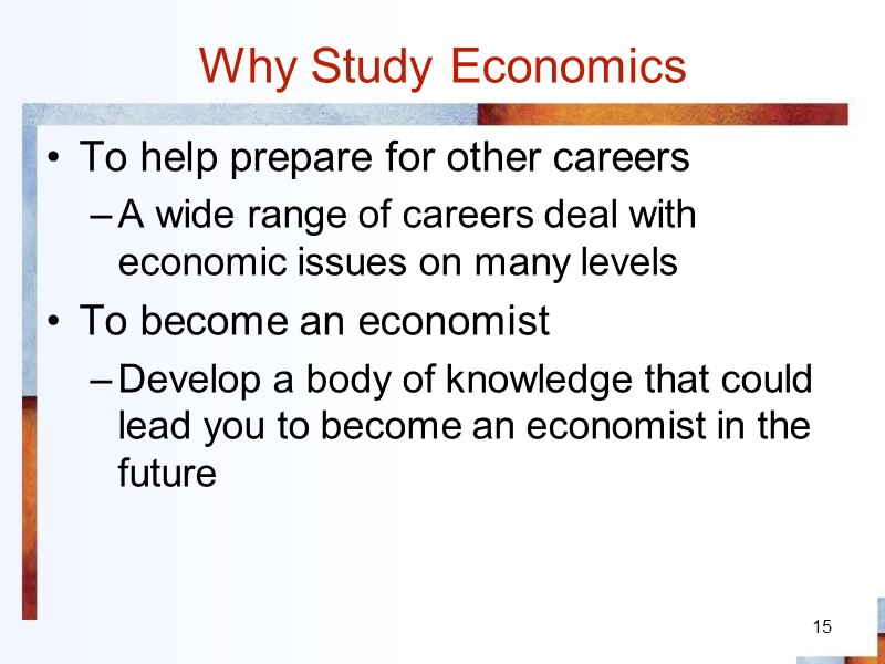 15 Why Study Economics To help prepare for other careers A wide range of